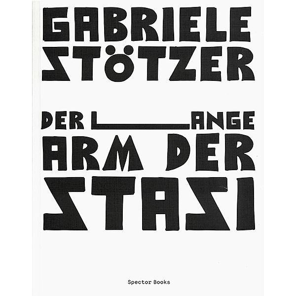 Gabriele Stötzer. Der lange Arm der Stasi, Gabriele Stötzer