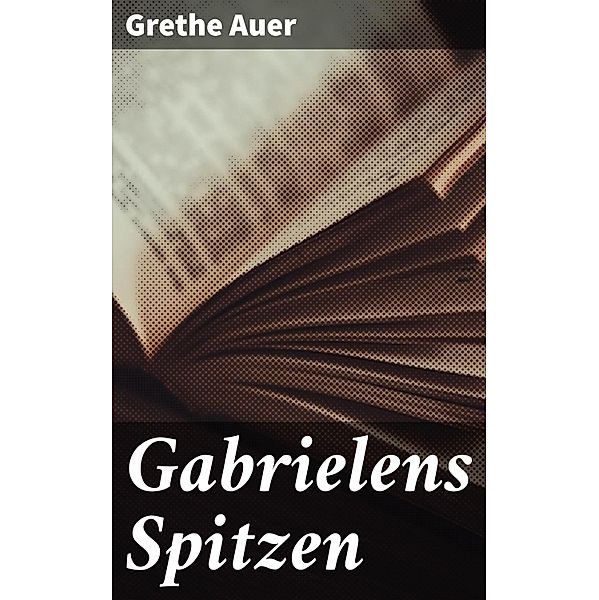 Gabrielens Spitzen, Grethe Auer