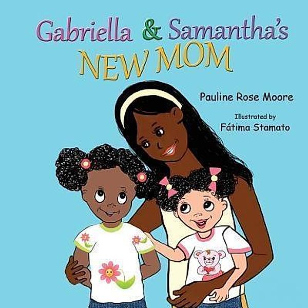 Gabriella & Samantha's New Mom / Gabriella and Samantha Bd.1, Pauline Rose Moore