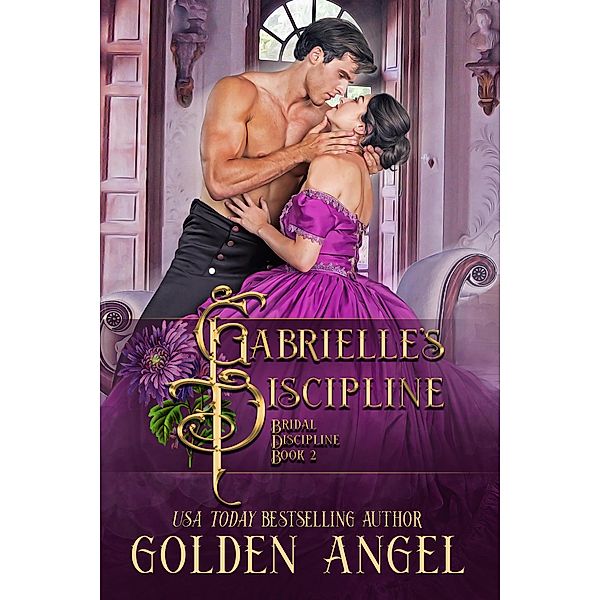 Gabrielle's Discipline (Bridal Discipline Series, #2) / Bridal Discipline Series, Golden Angel