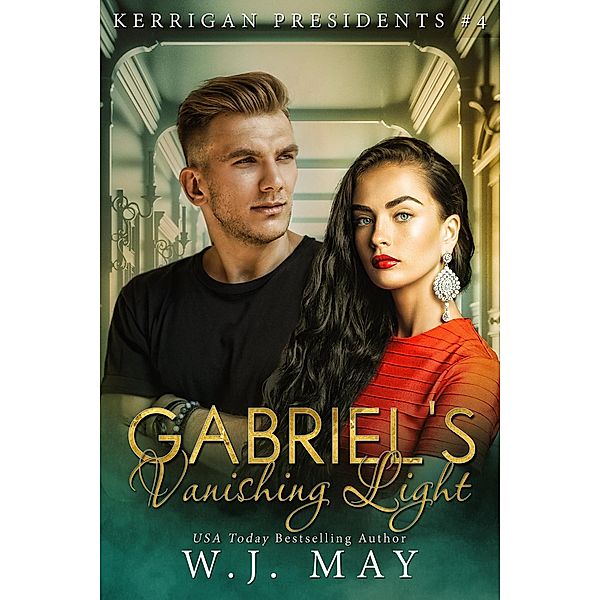 Gabriel's Vanishing Light (Kerrigan Presidents Series, #4) / Kerrigan Presidents Series, W. J. May