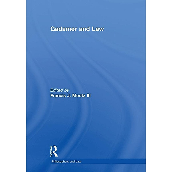Gadamer and Law, FrancisJ. Mootz Iii