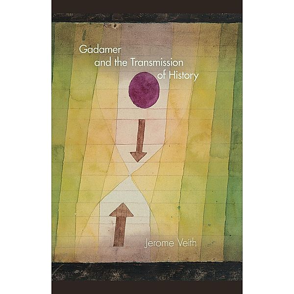 Gadamer and the Transmission of History / Studies in Continental Thought, Jerome Veith