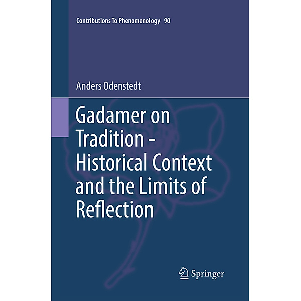 Gadamer on Tradition - Historical Context and the Limits of Reflection, Anders Odenstedt