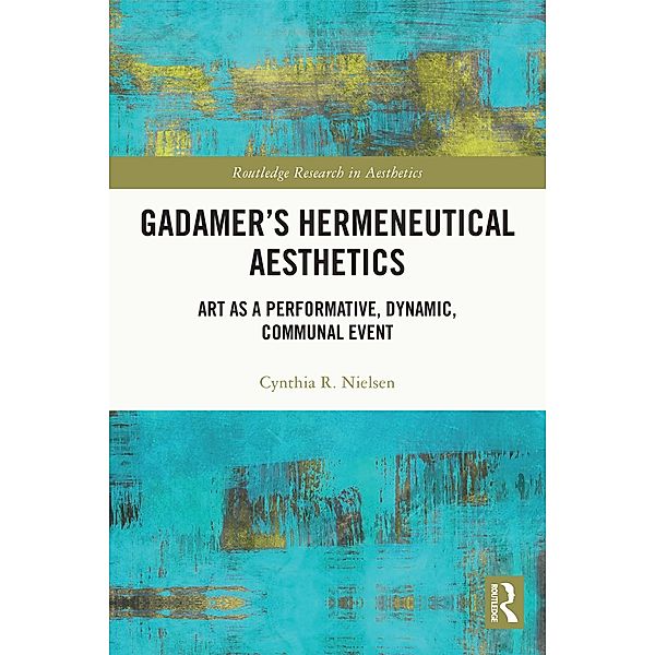 Gadamer's Hermeneutical Aesthetics, Cynthia R. Nielsen