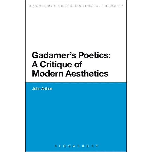 Gadamer's Poetics: A Critique of Modern Aesthetics, John Arthos