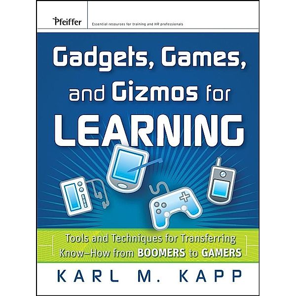 Gadgets, Games and Gizmos for Learning, Karl M. Kapp