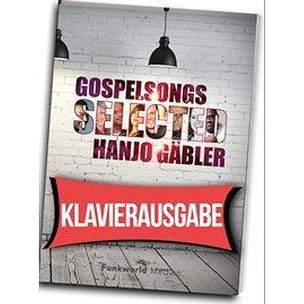 Gäbler, H: Gospelsongs Selected - Klavierausgabe, Hanjo Gäbler