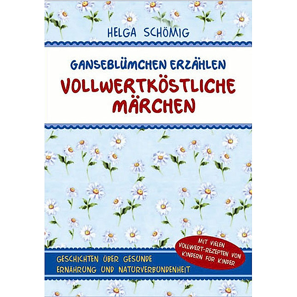 Gänseblümchen erzählen vollwertköstliche Märchen - Band 1.Bd.1, Helga Schömig