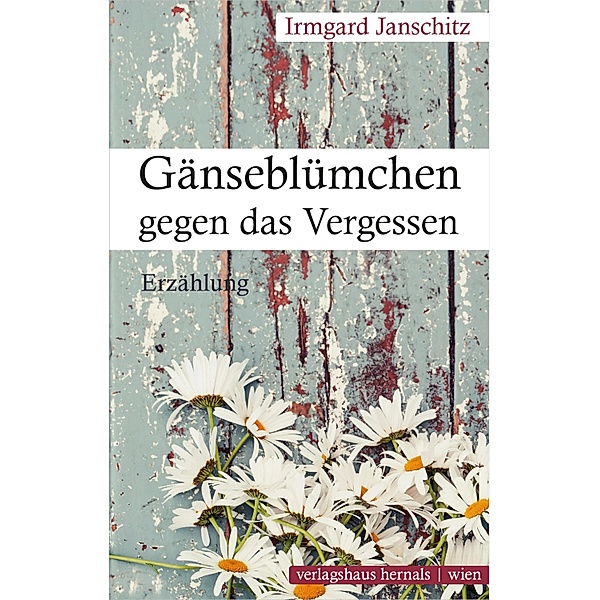 Gänseblümchen gegen das Vergessen, Irmgard Janschitz
