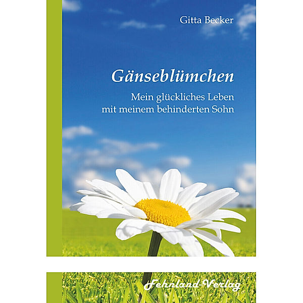 Gänseblümchen. Mein glückliches Leben mit meinem behinderten Sohn, Gitta Becker