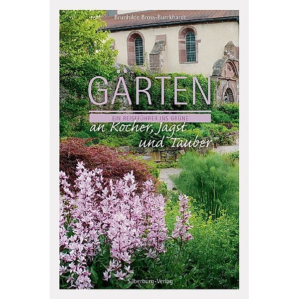 Gärten an Kocher, Jagst und Tauber, Dr. Brunhilde Bross-Burkhardt