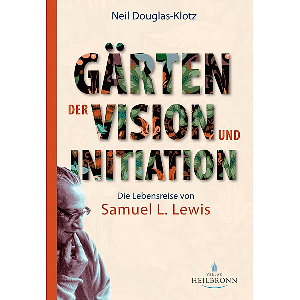 Gärten der Vision und Initiation, Neil Douglas-Klotz, Samuel L. Lewis
