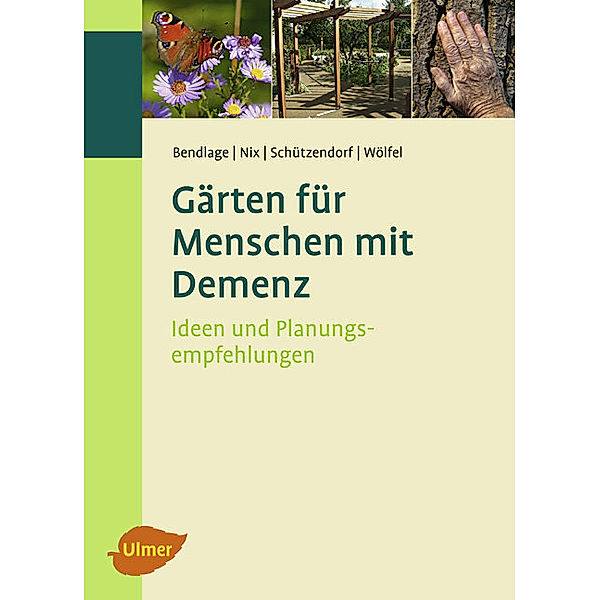 Gärten für Menschen mit Demenz, Rudolf Bendlage, Alexander Nix, Erich Schützendorf, Astrid Wölfel
