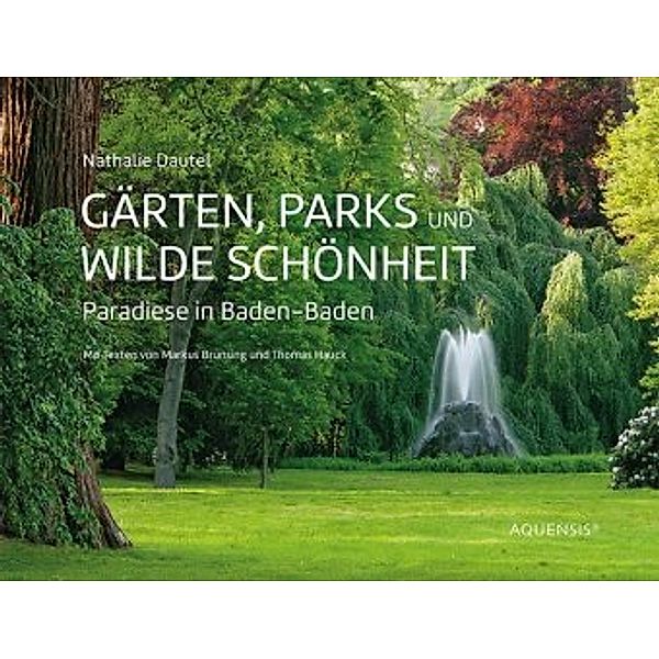 Gärten, Parks und wilde Schönheit, Nathalie Dautel