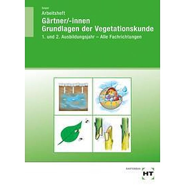 Gärtner/-innen Grundlagen der Vegetationskunde, Arbeitsheft, Holger Seipel