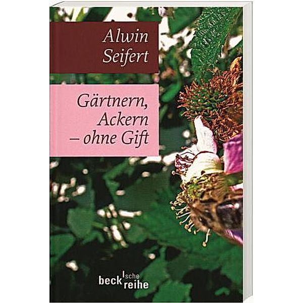 Gärtnern, Ackern - ohne Gift, Alwin Seifert