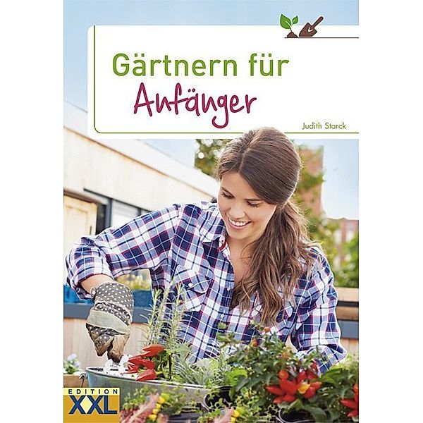 Gärtnern für Anfänger, Judith Starck