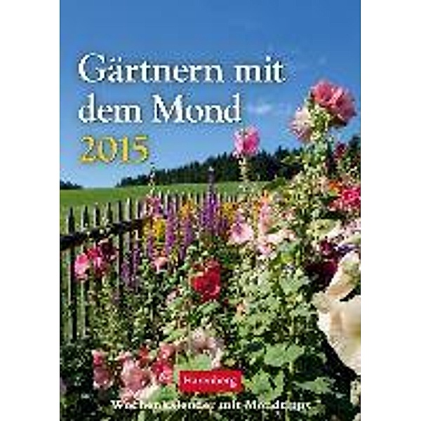 Gärtnern mit dem Mond Wochenkalender 2015, Victoria von Thalberg