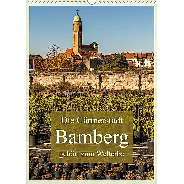 Gärtnerstadt Bamberg UNESCO Weltkulturerbe (Wandkalender 2022 DIN A3 hoch), Georg Berg