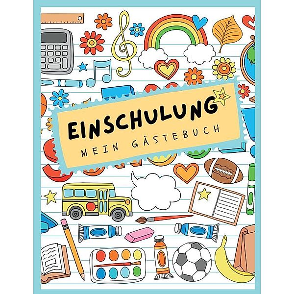 Gästebuch Einschulung. Mein erster Schultag zum Schulanfang., Nora Milles, Anna Piok, Tatjana Dobslaw