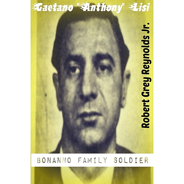 Gaetano Anthony Lisi Bonanno Family Soldier, Robert Grey, Jr Reynolds