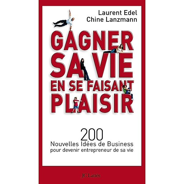 Gagner sa vie en se faisant plaisir / Essais et documents, Chine Lanzmann, Laurent Edel