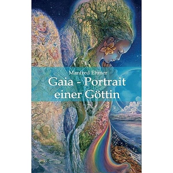 Gaia - Portrait einer Göttin, Manfred Ehmer