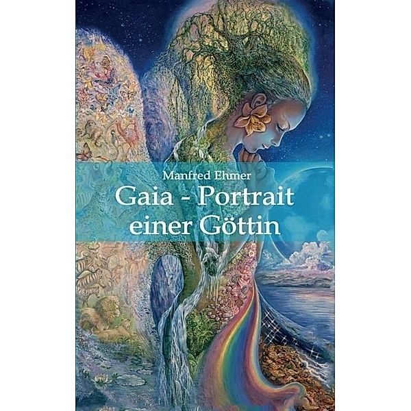 Gaia - Portrait einer Göttin, Manfred Ehmer
