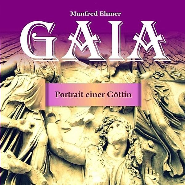 Gaia - Portrait einer Göttin, Manfred Ehmer