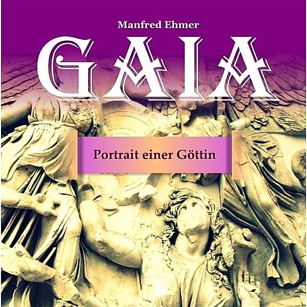 Gaia - Portrait einer Göttin, Manfred Ehmer