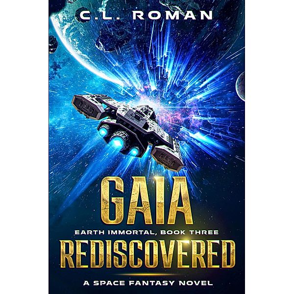 Gaia Rediscovered (Earth Immortal, #3) / Earth Immortal, C. L. Roman