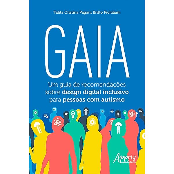 Gaia: Um Guia de Recomendações Sobre Design Digital Inclusivo para Pessoas com Autismo, Talita Cristina Pagani Britto Pichiliani