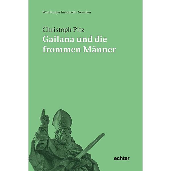 Gailana und die frommen Männer / Würzburger historische Novellen Bd.3, Christoph Pitz