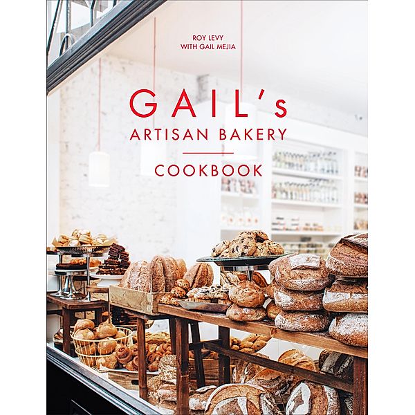 Gail's Artisan Bakery Cookbook, Roy Levy, Gail Mejia