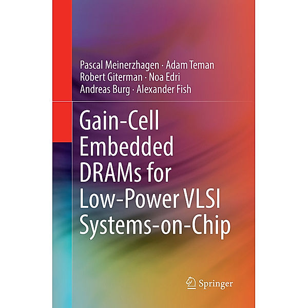 Gain-Cell Embedded DRAMs for Low-Power VLSI Systems-on-Chip, Pascal Meinerzhagen, Adam Teman, Robert Giterman, Noa Edri, Andreas Burg, Alexander Fish