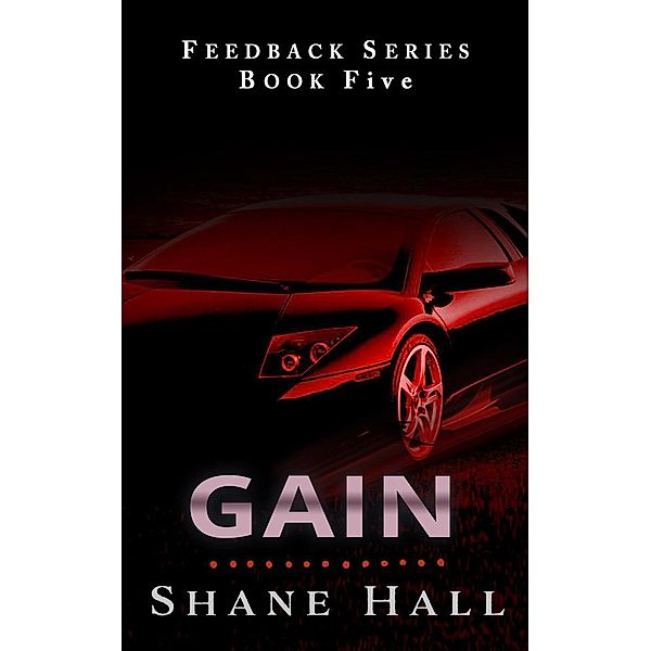 Gain: Feedback Serial Book Five (Feedback Dystopia, #5), Shane Hall