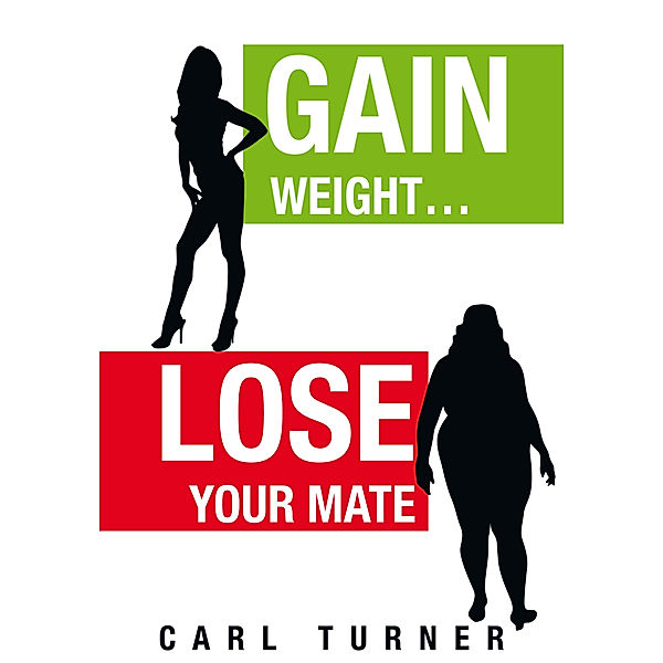 Gain Weight…Lose Your Mate, Carl Turner