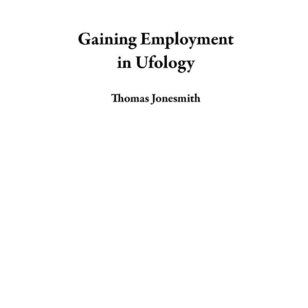 Gaining Employment in Ufology, Thomas Jonesmith