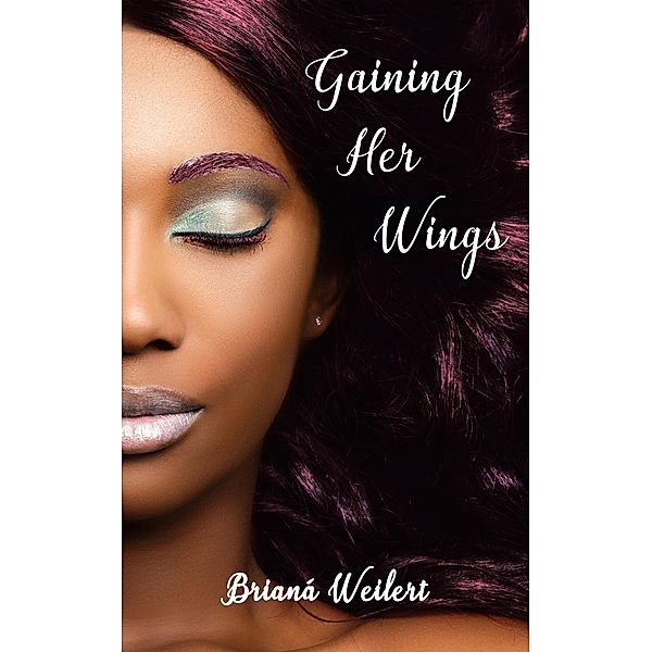 Gaining Her Wings (Realm of Insanity, #1) / Realm of Insanity, Brianá Weilert