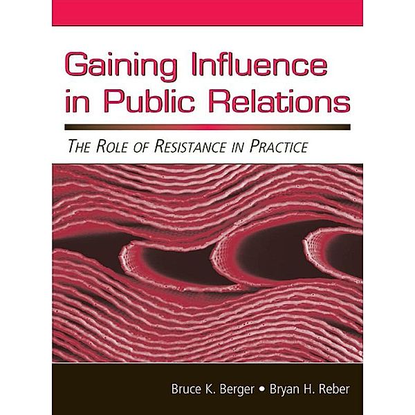 Gaining Influence in Public Relations, Bruce K. Berger, Bryan H. Reber
