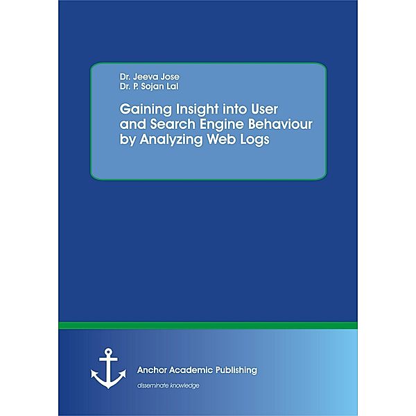 Gaining Insight into User and Search Engine Behaviour by Analyzing Web Logs, Jeeva Jose, P. Sojan Lal