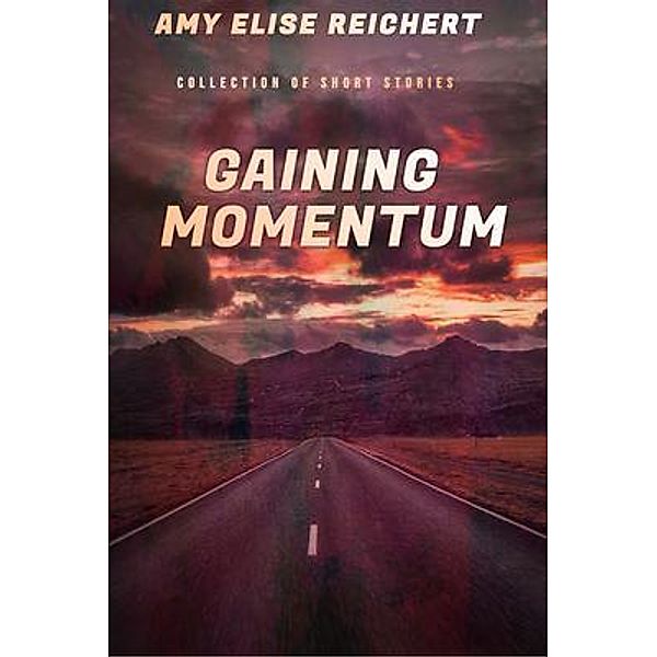 Gaining Momentum / Amy Elise Reichert, Amy Reichert