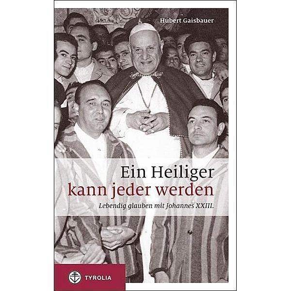 Gaisbauer, H: Heiliger kann jeder werden, Hubert Gaisbauer