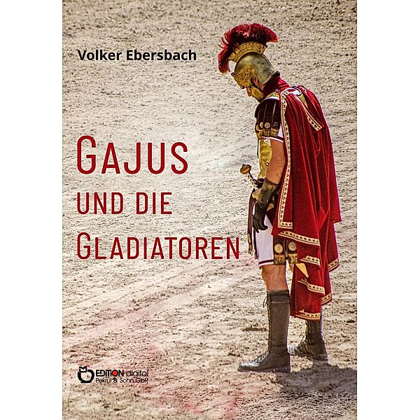 Gajus und die Gladiatoren, Volker Ebersbach