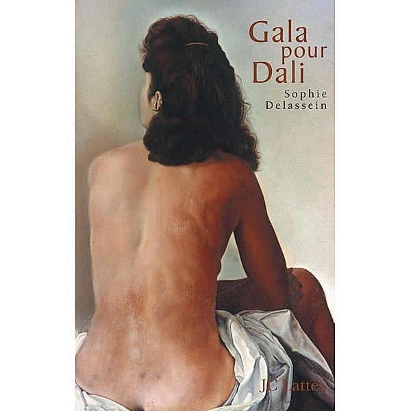 Gala pour Dali - Biographie d'un couple / Essais et documents, Sophie Delassein