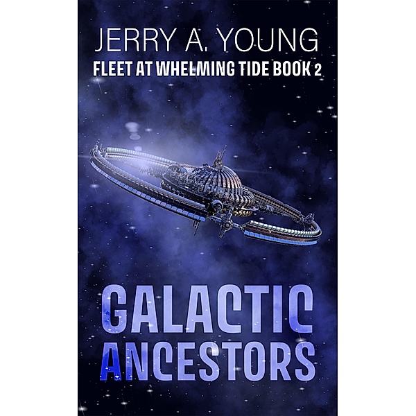 Galactic Ancestors (Fleet At Whelming Tide, #2) / Fleet At Whelming Tide, Jerry A Young