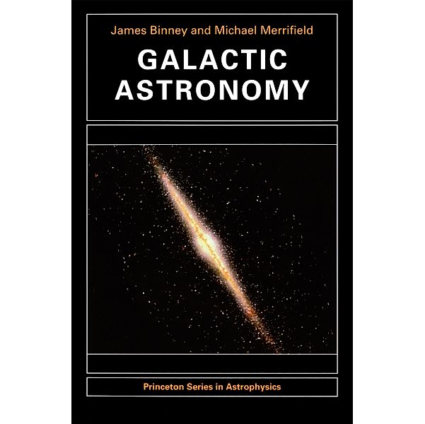 Galactic Astronomy / Princeton Series in Astrophysics Bd.9, James Binney, Michael Merrifield
