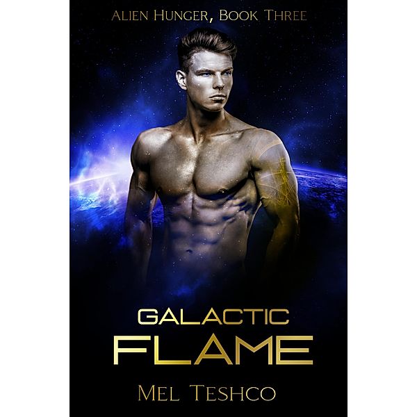 Galactic Flame: A Scifi Alien Romance (Alien Hunger, #3) / Alien Hunger, Mel Teshco