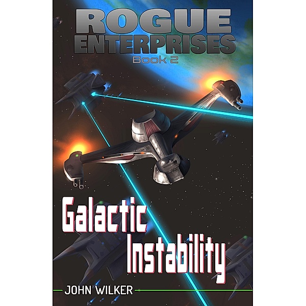 Galactic Instability (Rogue Enterprises, #2) / Rogue Enterprises, John Wilker
